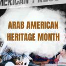a Collage of images over laid with text reading "Arab American Heritage Month" -Panel at conference sponsored by the Arab American Press Guild to discuss agenda for Arab American groups. Other photos include a California birthday party in the 1970s and two men playing music, one is holding an oud.