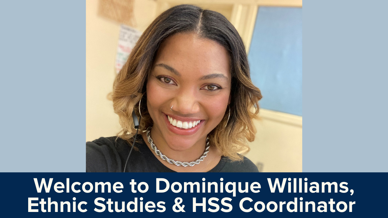 Welcome to Dominique Williams, Ethnic Studies and HSS Coordinator