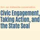 Primary Image with title Civic Engagement, Taking Action, and the State Seal